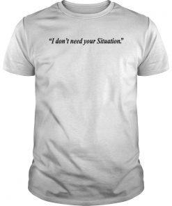 I Don't Need Your Situation Casual Slogan Tee