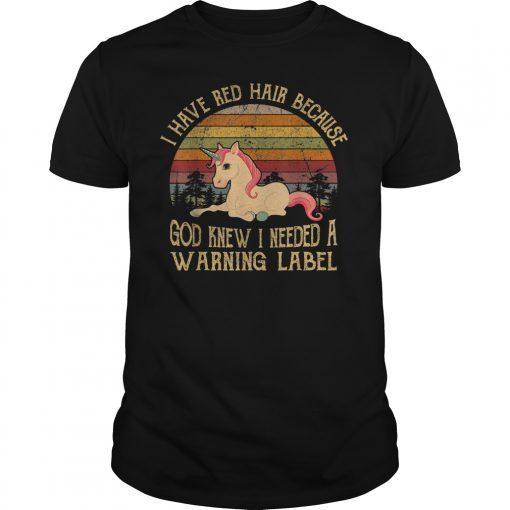 I Have Red Hair Because God Knew Funny Redhead Gift T-Shirt