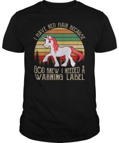 I Have Red Hair Because God Knew T-Shirt Funny Redhead Gift