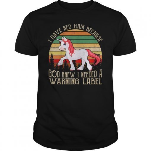 I Have Red Hair Because God Knew T-Shirt Funny Redhead Gift