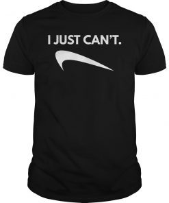 I Just Can't Unisex Shirt