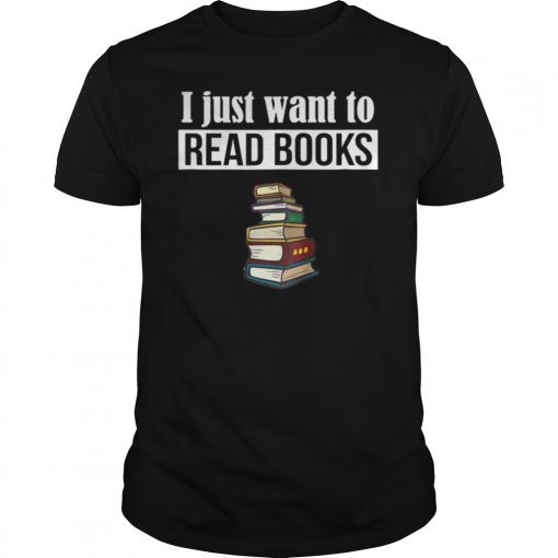I Just Want You To Read a Book Funny Shirt