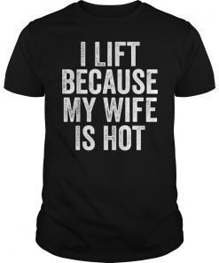 I Lift Because My Wife Is Hot Funny Gift Women T-Shirt