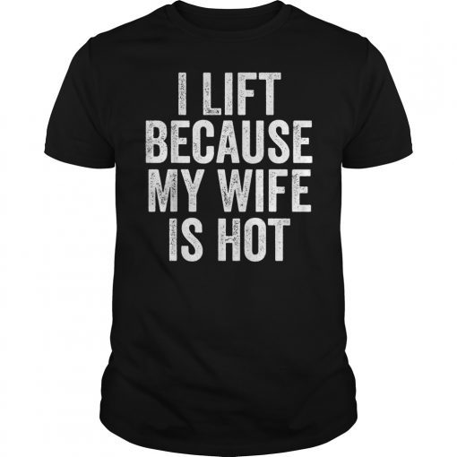 I Lift Because My Wife Is Hot Funny Gift Women T-Shirt