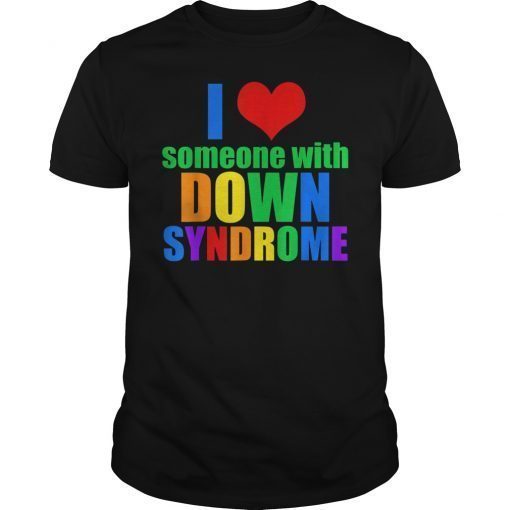 I Love Someone With Down Syndrome Tee Shirt