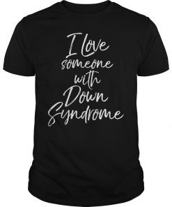 I Love Someone with Down Syndrome Shirt for Mom Dad T-Shirt