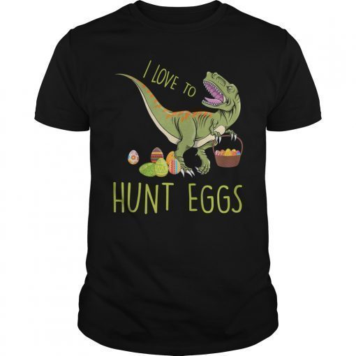 I Love To Hunt Eggs Dinosaur T Rex Easter Shirt for Kids