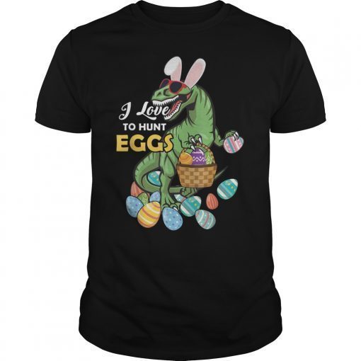 I Love To Hunt Eggs Funny Shirt