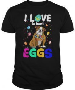 I Love To Hunt Eggs Funny Shirt Bulldog For Easter