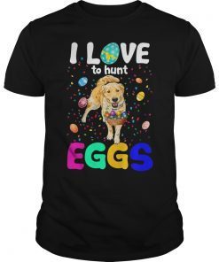 I Love To Hunt Eggs Funny Shirt Golden Retriever For Easter
