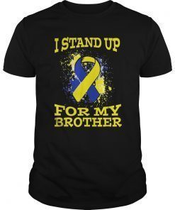 I Stand Up For My Brother Down Syndrome Awareness Shirt