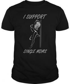 I Support Single Moms T-ShirtI Support Single Moms T-Shirt