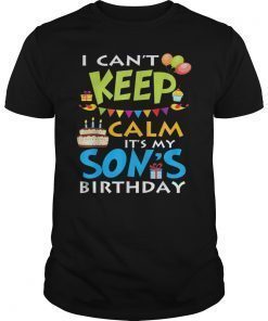 I can't keep calm It's my Son's Bday T-Shirt