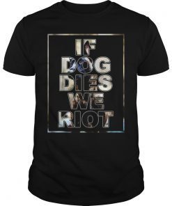 If Dog Dies We Riot Dead Zombie Funny TShirt