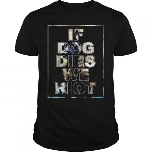 If Dog Dies We Riot Dead Zombie Funny TShirt