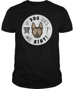If Dog Dies We Riot Funny Zombie Dead Shirt