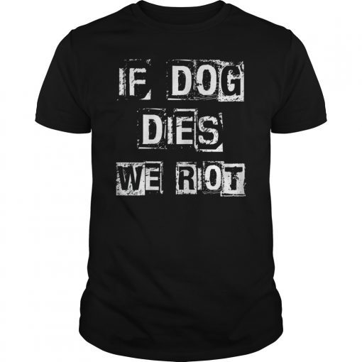 If dog dies we riot zombie dead funny shirt