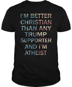 I'm A Better Christian Anti Trump Supporters Resist T-Shirt