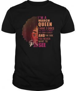 I'm A March Queen T-shirtHave 3 Sides Birthday Girl