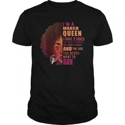 I'm A March Queen T-shirtHave 3 Sides Birthday Girl