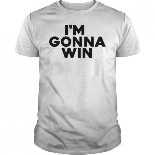 I'm Gonna Win 2019 Shirt