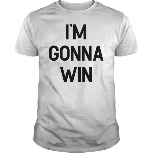 I'm Gonna Win Classic Shirt