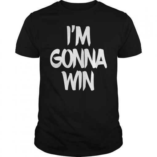 I'm Gonna Win Funny Shirt