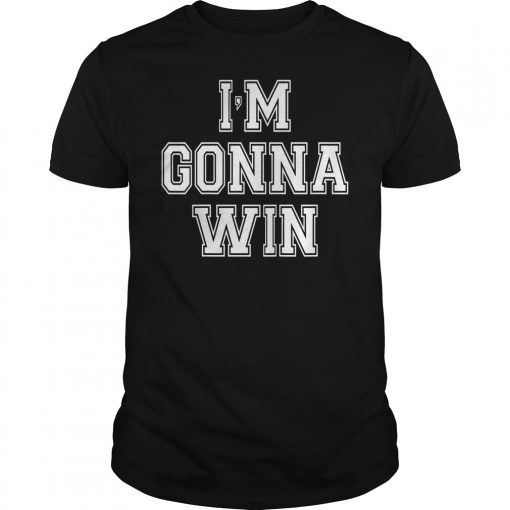 I'm Gonna Win Gift Shirt