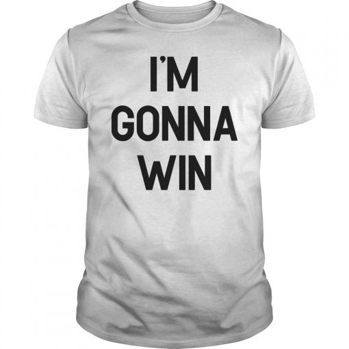 I'm Gonna Win T-Shirt