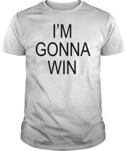 I'm Gonna Win Unisex Shirt