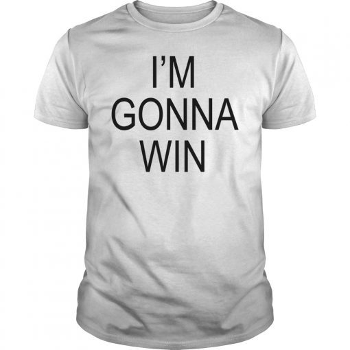 I'm Gonna Win Unisex Shirt