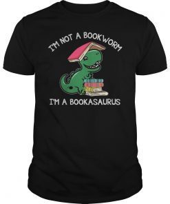 I'm Not A Bookworm I'm A Bookasaurus T-shirt