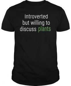 Introverted But Willing To Discuss Plants T-shirt Funny Gift