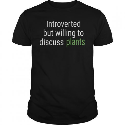 Introverted But Willing To Discuss Plants T-shirt Funny Gift