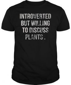 Introverted But Willing To Discuss Plants Tee Shirt
