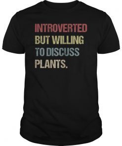 Introverted but willing to discuss plants funny shirt