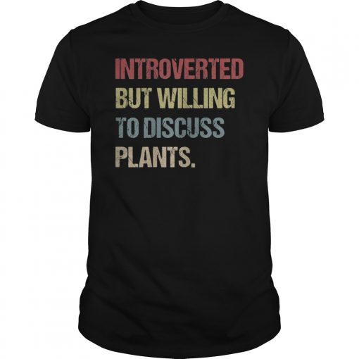 Introverted but willing to discuss plants funny shirt