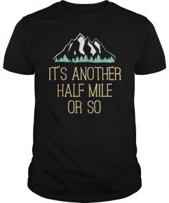 It's Another Half Mile Or So Classic T-Shirt