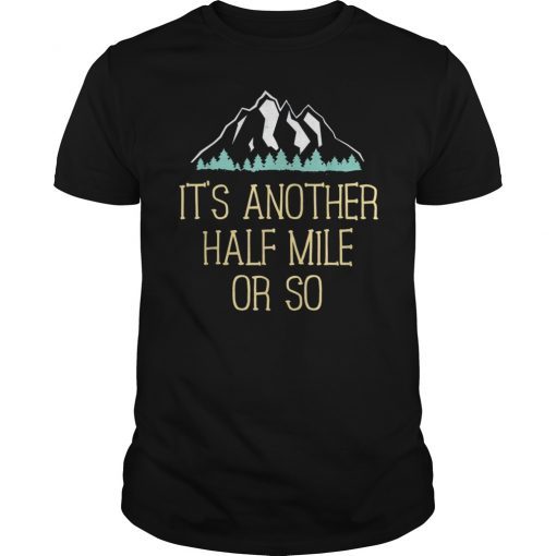 It's Another Half Mile Or So Classic T-Shirt