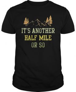 It's Another Half Mile Or So Shirt