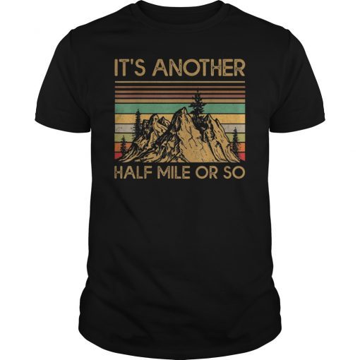 It's Another Half Mile Or So Vintage Hiking Climbing Shirt