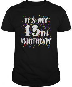 Its My 13th Bday Shirt Happy Bday Funny Gift TShirt
