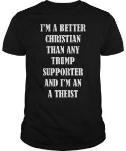 I’m A Better Christian Anti Trump Supporters Resist Shirt