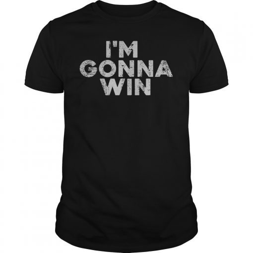 I’m Gonna Win TShirt