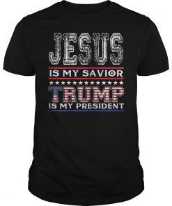 Jesus Is My Savior Trump Is My President Gift Shirt