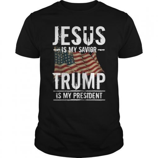 Jesus Is My Savior Trump Is My President Supporter T-Shirt