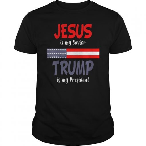 Jesus Is My Savior Trump Is My President Unisex T-Shirt