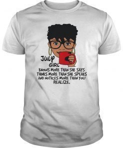 July Girl Knows More Than She Says Shirt