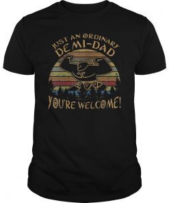 Just An Ordinary Demi Dad You Are Welcome Vintage Shirt