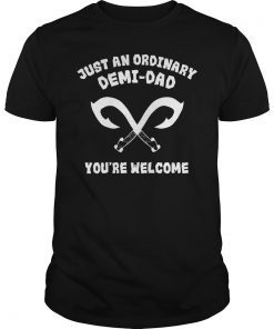 Just An Ordinary Demi Dad You're Welcome Dad Gift T-Shirt